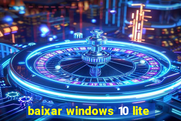 baixar windows 10 lite